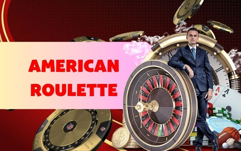 Hiểu rõ American Roulette là gì?